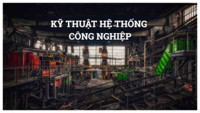 Kỹ thuật hệ thống công nghiệp