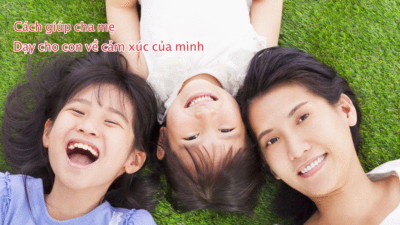 7 Cách giúp cha mẹ dạy cho con về cảm xúc của mình 5