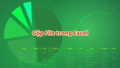 Gộp File trong Excel theo cách tự động và thủ công 55