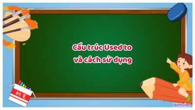 Cấu trúc và cách dùng USED TO - So sánh với GET USED TO, BE USED TO 10