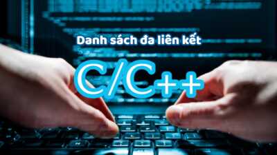 Danh sách đa liên kết trong ngôn ngữ lập trình C/C++ 5