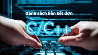 Danh sách liên kết đơn trong ngôn ngữ lập trình C/C++ 8