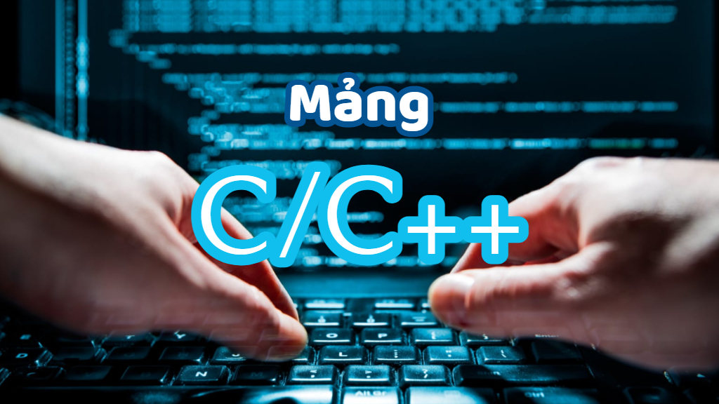 Tất tần tật về mảng trong ngôn ngữ C/C++ 2