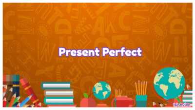 Thì hiện tại hoàn thành (Present Perfect) - Công thức và bài tập có đáp án 9