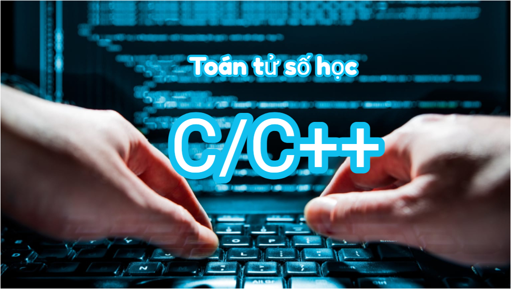 Toán tử số học trong ngôn ngữ C/C++ cực chi tiết 2