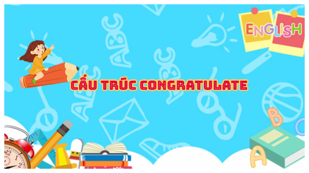 Cấu trúc Congratulate trong tiếng Anh - Cách dùng và bài tập có đáp án