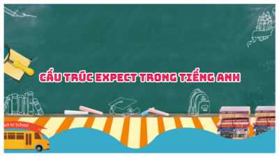 Cấu trúc Expect trong tiếng Anh - Cách dùng và bài tập có đáp án 2