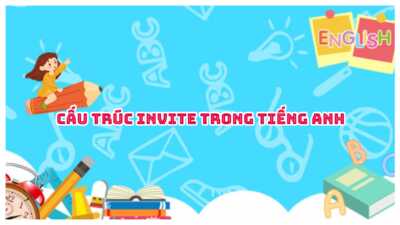 Cấu trúc Invite trong tiếng Anh - Cách dùng và bài tập có đáp án 5