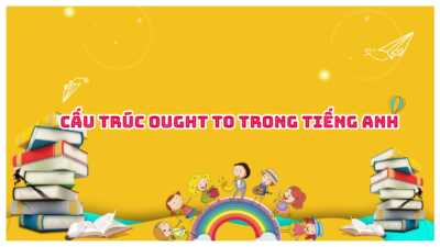 Cấu trúc Ought to trong tiếng Anh - Cách dùng và bài tập có đáp án