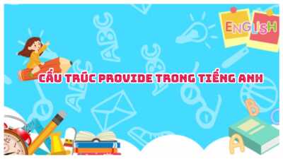 Cấu trúc Provide trong tiếng Anh - Cách dùng và bài tập có đáp án 3