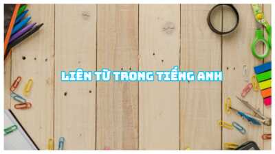 Liên từ trong tiếng Anh - Cách dùng và bài tập có đáp án 3