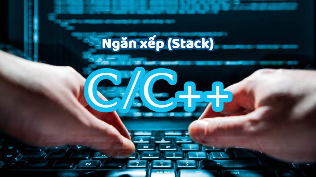 Ngăn xếp Stack trong ngôn ngữ lập trình C C