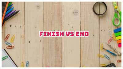 Phân biệt Finish và End - Cách dùng và bài tập có đáp án 6