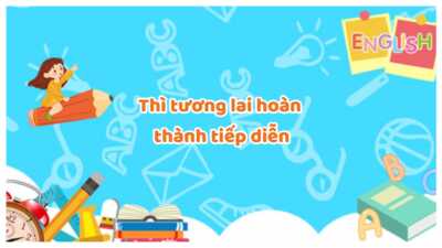 Thì tương lai hoàn thành tiếp diễn - Cấu trúc, cách dùng và bài tập 5