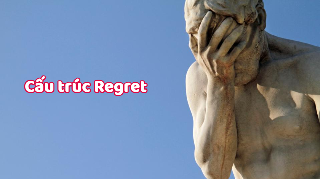 Cấu trúc Regret trong tiếng Anh - Cách dùng và bài tập có đáp án