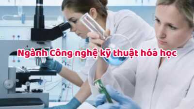 Ngành Công nghệ kỹ thuật hóa học là gì? Cơ hội việc làm khi ra trường