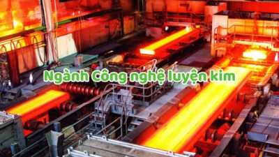 Ngành Công nghệ luyện kim là gì? Cơ hội việc làm khi ra trường