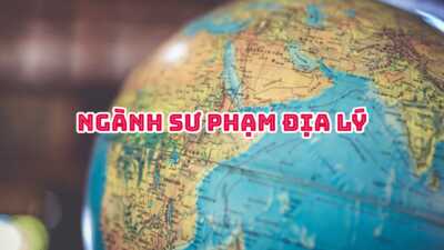 Ngành Sư phạm địa lý là gì? Ra trường làm gì?