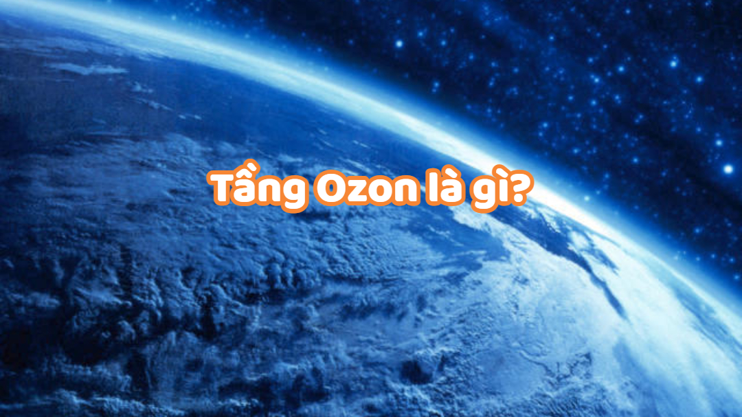 Tầng Ozon là gì? Vai trò, nguyên nhân và hậu quả suy giảm tầng Ozon