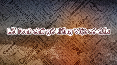 Cách khắc phục font chữ bị lỗi khi gõ tiếng Việt có dấu cực nhanh 20