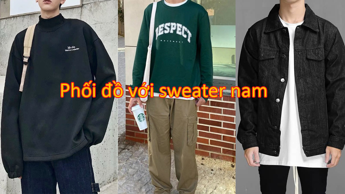 Bật mí 10 cách phối đồ với sweater nam chuẩn soái ca